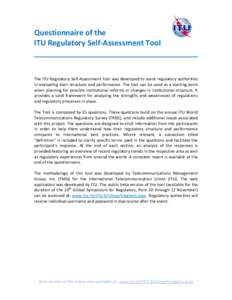 Questionnaire of the ITU Regulatory Self-Assessment Tool The ITU Regulatory Self-Assessment Tool was developed to assist regulatory authorities in evaluating their structure and performance. The tool can be used as a sta