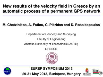 New results of the velocity field in Greece by an automatic process of a permanent GPS network M. Chatzinikos, A. Fotiou, C. Pikridas and D. Rossikopoulos Department of Geodesy and Surveying  Faculty of Engineering