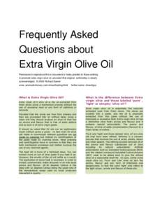 Frequently Asked Questions about Extra Virgin Olive Oil Permission to reproduce this is document is freely granted to those wishing to promote extra virgin olive oil, provided that original authorship is clearly acknowle