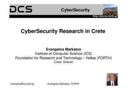 CyberSecurity http://dcs.ics.forth.gr CyberSecurity Research in Crete  Evangelos Markatos