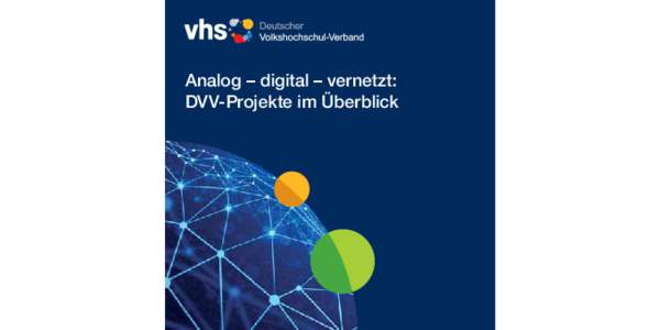 Analog – digital – vernetzt: DVV-Projekte im Überblick I N H AL T  Deutscher Volkshochschul-Verband e. V.