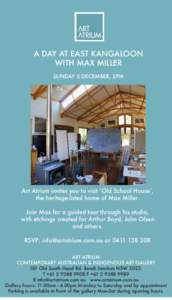 A DAY AT EAST KANGALOON WITH MAX MILLER SUNDAY 5 DECEMBER, 2PM Art Atrium invites you to visit ‘Old School House’, the heritage-listed home of Max Miller.