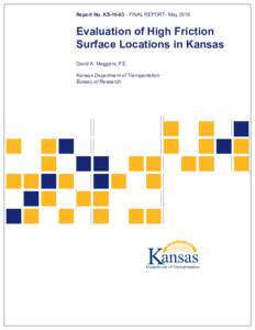 Report No. KS-16-03 ▪ FINAL REPORT▪ MayEvaluation of High Friction Surface Locations in Kansas David A. Meggers, P.E.