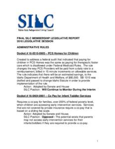 FINAL SILC MEMBERSHIP LEGISLATIVE REPORT 2010 LEGISLATIVE SESSION ADMINISTRATIVE RULES Docket # [removed] – PCS Homes for Children Created to address a federal audit that indicated that paying for children in PCS Ho