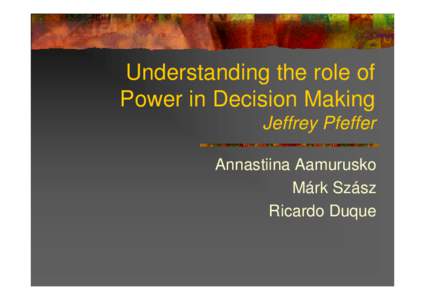 Understanding the role of Power in Decision Making Jeffrey Pfeffer Annastiina Aamurusko Márk Szász