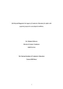 Life Beyond Diagnosis: the impact of Conductive Education for adults with acquired, progressive neurological conditions Dr. Melanie R Brown Director & Senior Conductor Adult Services