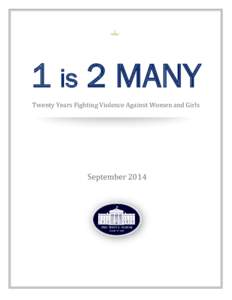 1 is 2 MANY Twenty Years Fighting Violence Against Women and Girls September 2014  “For too long, we have ignored the right of