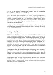 Mitsubishi UFJ Trust and Banking Corporation  MUTB Forms Business Alliance with Northern Trust on Probate and Estate Settlement Services for U.S. Assets Tokyo, May 2, [removed]Mitsubishi UFJ Trust and Banking Corporation (