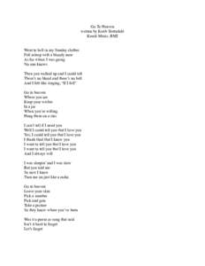 Go To Heaven written by Keith Slettedahl Kerok Music, BMI Went to hell in my Sunday clothes Fell asleep with a bloody nose As for where I was going