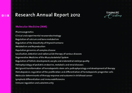 Research Annual Report 2012 Molecular Medicine (MM) Pharmacogenetics Clinical and experimental neuroendocrinology Regulation of calcium and bone metabolism Regulation of the bioactivity of thyroid hormone
