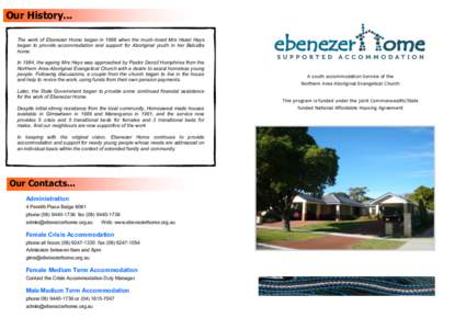 Our History... The work of Ebenezer Home began in 1968 when the much-loved Mrs Hazel Hays began to provide accommodation and support for Aboriginal youth in her Balcatta home. In 1984, the ageing Mrs Hays was approached 