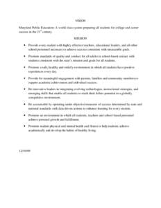 VISION Maryland Public Education: A world class system preparing all students for college and career success in the 21st century. MISSION  Provide every student with highly effective teachers, educational leaders, and