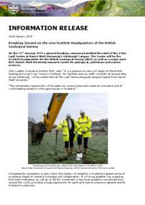 INFORMATION RELEASE 22nd January 2015 Breaking Ground on the new Scottish Headquarters of the British Geological Survey On the 21st January 2015 a ground breaking ceremony heralded the start of the £20m