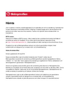 Hämta Just nu arbetar vi med ett utvecklingsprojekt för att undersöka om och hur samåkning i framtiden kan fungera tillsammans med kollektivtrafiken i Blekinge. Projektet bygger på en teknisk plattform där personer