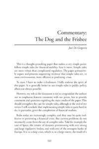 Commentary: The Dog and the Frisbee José De Gregorio This is a thought-provoking paper that makes a very simple point: follow simple rules for financial stability. Less is more. Simple rules