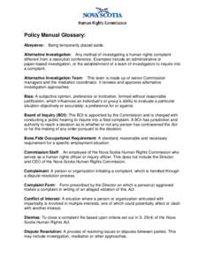 Policy Manual Glossary: Abeyance: Being temporarily placed aside. Alternative Investigation: Any method of investigating a human rights complaint different from a resolution conference. Examples include an administrative