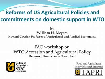 Reforms of US Agricultural Policies and commitments on domestic support in WTO by William H. Meyers Howard Cowden Professor of Agricultural and Applied Economics,