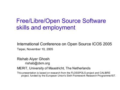 Free/Libre/Open Source Software skills and employment International Conference on Open Source ICOS 2005 Taipei, November 10, 2005  Rishab Aiyer Ghosh
