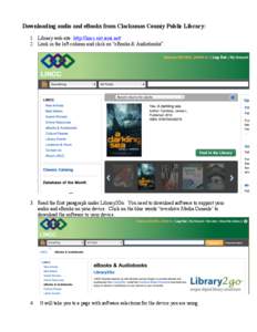 Downloading audio and eBooks from Clackamas County Public Library: 1. Library web site: http://lincc.ent.sirsi.net/ 2. Look in the left column and click on “eBooks & Audiobooks”.