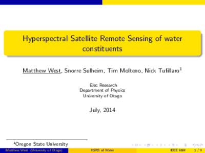 Hyperspectral Satellite Remote Sensing of water constituents Matthew West, Snorre Sulheim, Tim Molteno, Nick Tufillaro1 Elec Research Department of Physics University of Otago