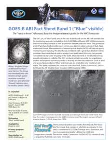 GOES-R ABI Fact Sheet Band 1 (“Blue” visible) The “need to know” Advanced Baseline Imager reference guide for the NWS forecaster Above: Simulated image  of ABI band 1 for Hurricane Katrina. This image