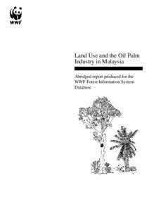 Land Use and the Oil Palm Industry in Malaysia Abridged report produced for the