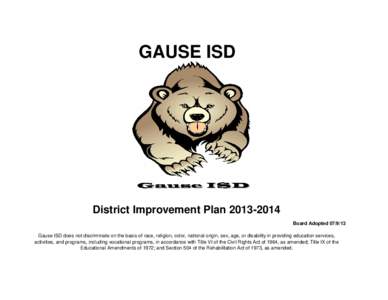 GAUSE ISD  District Improvement Plan[removed]Board Adopted[removed]Gause ISD does not discriminate on the basis of race, religion, color, national origin, sex, age, or disability in providing education services, activi