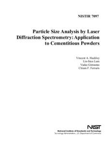 NISTIR[removed]Particle Size Analysis by Laser Diffraction Spectrometry: Application to Cementitious Powders Vincent A. Hackley