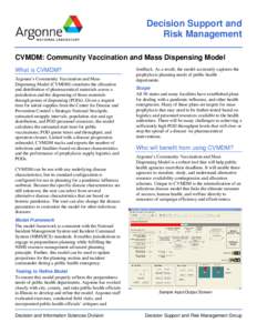 Decision Support and Risk Management CVMDM: Community Vaccination and Mass Dispensing Model What is CVMDM? Argonne’s Community Vaccination and Mass Dispensing Model (CVMDM) simulates the allocation