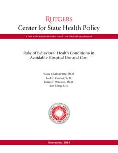 Center for State Health Policy A Unit of the Institute for Health, Health Care Policy and Aging Research Role of Behavioral Health Conditions in Avoidable Hospital Use and Cost