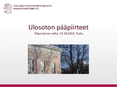 Ulosoton pääpiirteet Olipa kerran velka, Turku Aiheet • Ulosotosta yleisesti – Ulosoton organisaatio