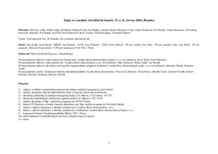 Zápis ze zasedání Akreditační komise 15. a 16. června 2004, Blansko Přítomni: Miroslav Liška, Milan Sojka, Jiří Mareš, Oldřich Pytela, Jan Štěpán, Antonín Stratil, Miroslav Tvrdý, Alena Winterová, Petr