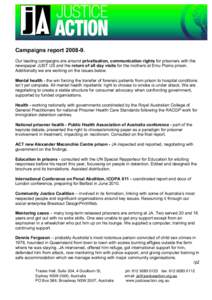 Campaigns report[removed]Our leading campaigns are around privatisation, communication rights for prisoners with the newspaper JUST US and the return of all day visits for the mothers at Emu Plains prison. Additionally w