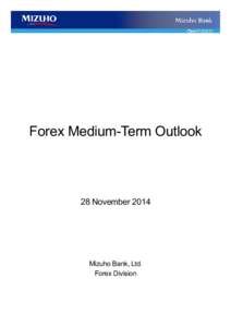 Forex Medium-Term Outlook  28 November 2014 Mizuho Bank, Ltd. Forex Division