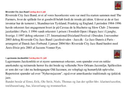 Riverside City Jazz Band Lørdag den 4. juli  Riverside City Jazz Band, er et af vores husorkestre som var med fra starten sammen med The Farmers, hvor de spillede for et goodwill beløb fordi de troede på idéen. Udove