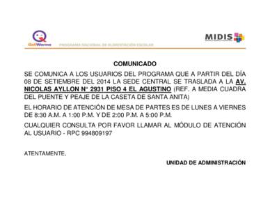 COMUNICADO SE COMUNICA A LOS USUARIOS DEL PROGRAMA QUE A PARTIR DEL DÍA 08 DE SETIEMBRE DEL 2014 LA SEDE CENTRAL SE TRASLADA A LA AV. NICOLAS AYLLON N° 2931 PISO 4 EL AGUSTINO (REF. A MEDIA CUADRA DEL PUENTE Y PEAJE DE