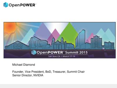 Michael Diamond Founder, Vice President, BoD, Treasurer, Summit Chair Senior Director, NVIDIA Thank you