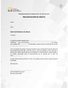 PROGRAMA NACIONAL DE VIVIENDA SOCIAL SAV- BID 2797 OC/ EC  PRECALIFICACIÓN DE CREDITO Fecha: Señor DIRECTOR PROVINCIAL DEL MIDUVI