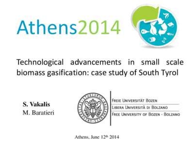 Athens2014 Technological advancements in small scale biomass gasification: case study of South Tyrol S. Vakalis M. Baratieri
