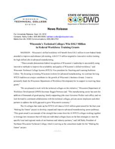 News Release For Immediate Release: Sept. 20, 2012 Contacts: Kathy Cullen, [removed], [removed] Media line info: DWD Communications, [removed]Wisconsin’s Technical Colleges Win $18.3 Million
