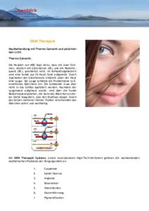 SKIN Therapy® Hautbehandlung mit Thermo Galvanik und polarisiertem Licht Thermo Galvanik: Die Neuheit von MBS liegt darin, dass mit zwei Strömen, nämlich mit Gleichstrom (DC) und mit Radiofrequenz (RC), gearbeitet wir