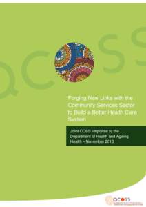 Forging New Links with the Community Services Sector to Build a Better Health Care System Joint COSS response to the Department of Health and Ageing