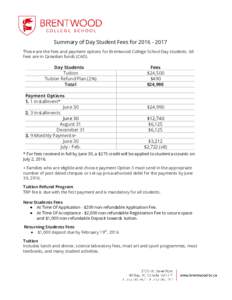    Summary of Day Student Fees for 2016 - 2017  These are the fees and payment options for Brentwood College School Day students. All  fees are in Canadian funds (CAD).   