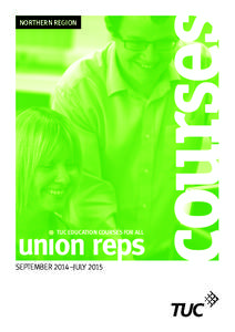 NORTHERN REGION  TUC EdUCaTION COURsEs fOR all SEPTEMBER 2014–JULY 2015