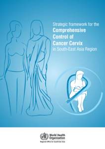 Strategic framework for the  Comprehensive Control of Cancer Cervix in South-East Asia Region