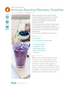 M A K E FO R R EC OV E R Y  Immune Boosting Recovery Smoothie Recipe makes 1 serving  | Takes 5 minutes to prepare  After a hard workout, try this immune boosting