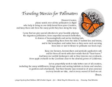 Traveling Mercies for Pollinators Dearest Creator, please watch over all the pollinators in flight who help to bring us our daily bread from your Creation, and keep them safe from the many perils they face along the way.