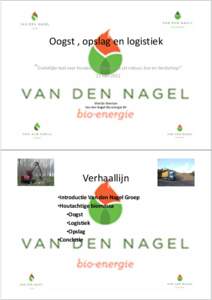 Oogst , opslag en logistiek “Duidelijke taal over houtachtige biomassa uit natuur, bos en landschap!” 21 mei 2012 Martijn Boertjes Van den Nagel Bio‐energie BV