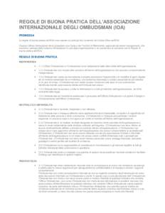 REGOLE DI BUONA PRATICA DELL’ASSOCIAZIONE INTERNAZIONALE DEGLI OMBUDSMAN (IOA) PREMESSA Le regole di buona pratica dell’IOA sono basate sui principi etici contenuti nel Codice Etico dell’IOA. Ciascun Ufficio Ombuds