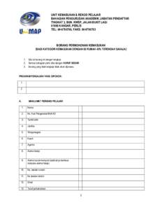 UNIT KEMASUKAN & REKOD PELAJAR BAHAGIAN PENGURUSAN AKADEMIK JABATAN PENDAFTAR TINGKAT 3, BGN. KWSP, JALAN BUKIT LAGIKANGAR, PERLIS TEL: , FAKS: 